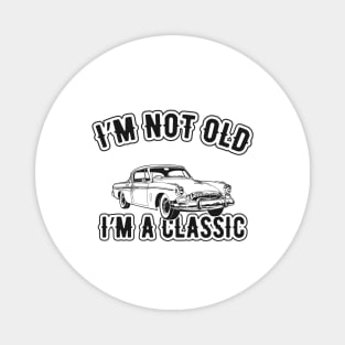 Birthday - I'm not old I'm a classic Magnet